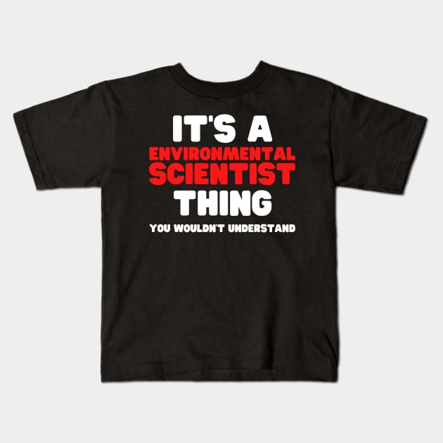 It's A Environmental Scientist Thing You Wouldn't Understand Kids T-Shirt by HobbyAndArt